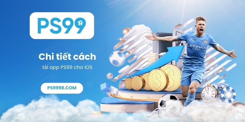 Chi tiết cách tải app PS99 cho iOS