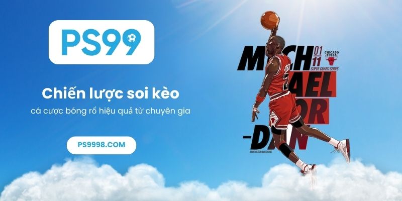 Chiến lược soi kèo cá cược bóng rổ hiệu quả từ chuyên gia