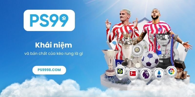 Khái niệm và bản chất của kèo rung là gì