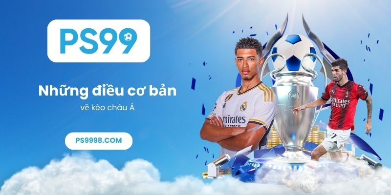 Những điều cơ bản về kèo châu Á