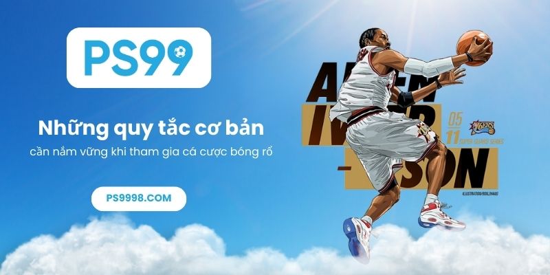 Những quy tắc cơ bản cần nắm vững khi tham gia cá cược bóng rổ