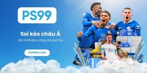 Soi kèo châu Á PS99 chuẩn xác – Dẫn lối thành công cho bet thủ