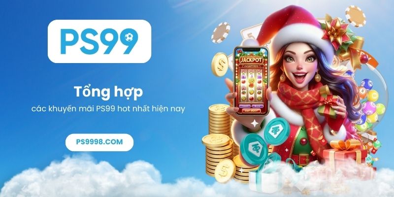 Tổng hợp các khuyến mãi PS99 hot nhất hiện nay