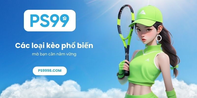 Các loại kèo phổ biến mà bạn cần nắm vững