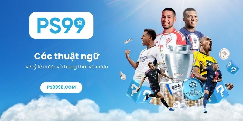 Các thuật ngữ về tỷ lệ cược và trạng thái vé cược